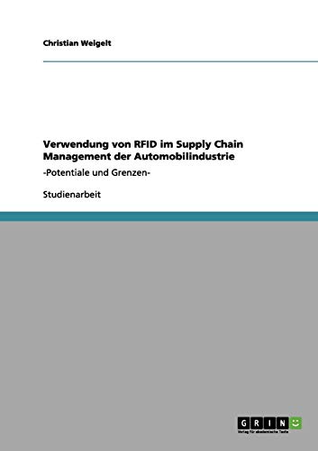 Verwendung von RFID im Supply Chain Management der Automobilindustrie: -Potentiale und Grenzen-