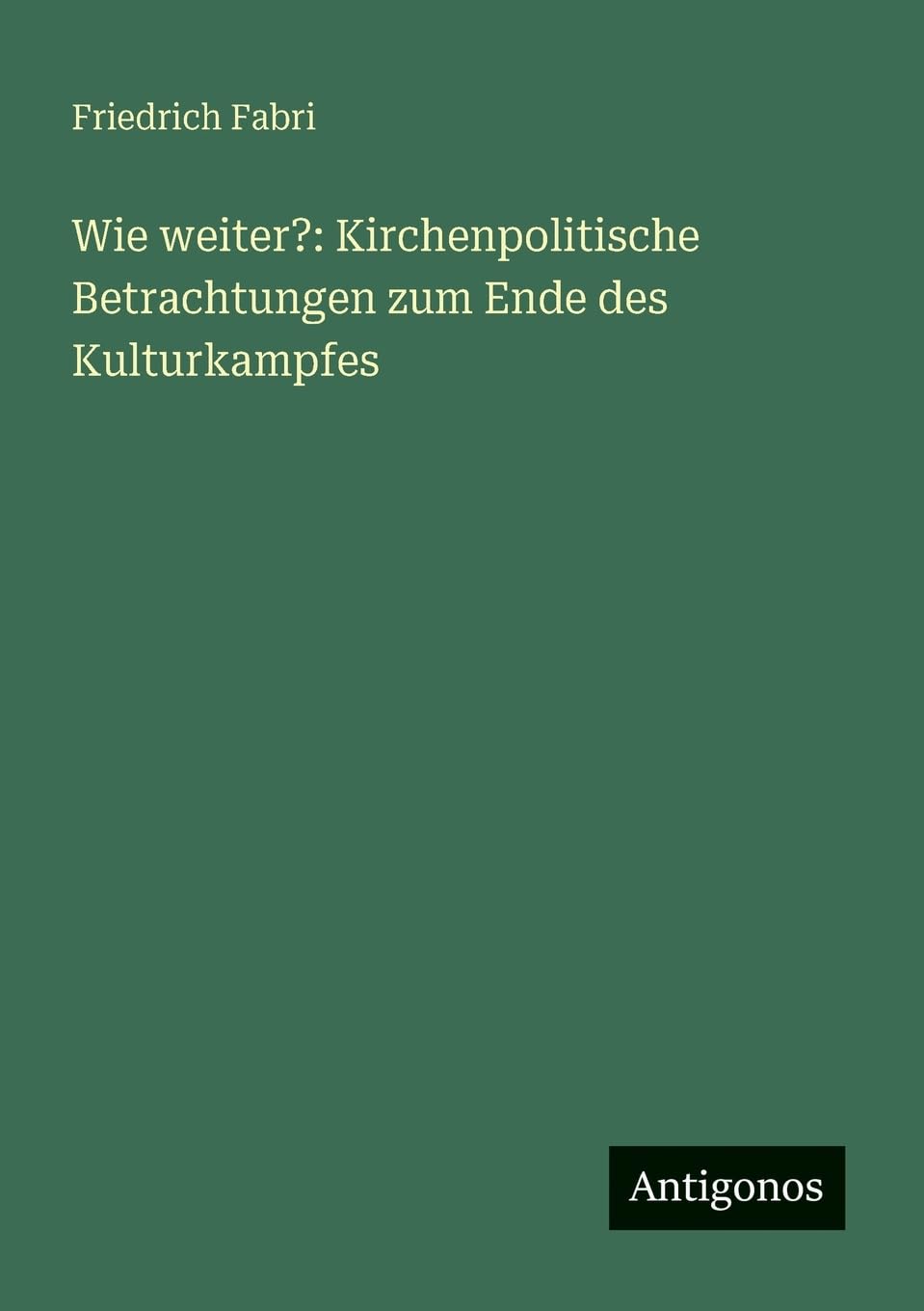 Wie weiter?: Kirchenpolitische Betrachtungen zum Ende des Kulturkampfes