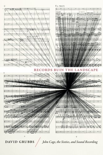 David Grubbs Records Ruin The Landscape, John Cage, The Sixties, And Sound Recording
