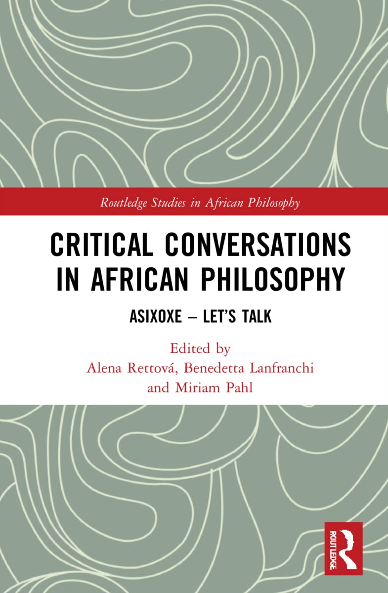 Critical Conversations in African Philosophy: Asixoxe - Let's Talk (Routledge Studies in African Philosophy)