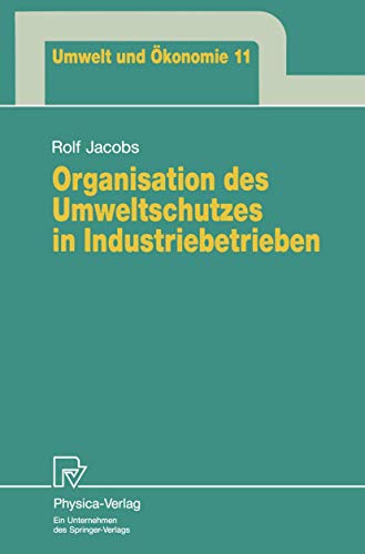 Organisation des Umweltschutzes in Industriebetrieben (Umwelt und Ökonomie Bd. 11) (Umwelt und Ökonomie (11), Band 11)