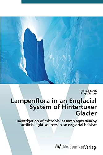 Lampenflora in an Englacial System of Hintertuxer Glacier: Investigation of microbial assemblages nearby artificial light sources in an englacial habitat