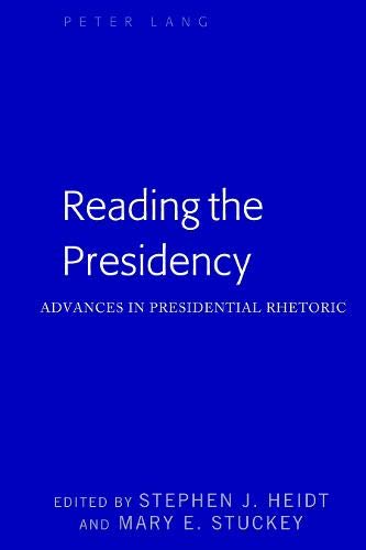 Reading the Presidency: Advances in Presidential Rhetoric (Frontiers in Political Communication, Band 43)