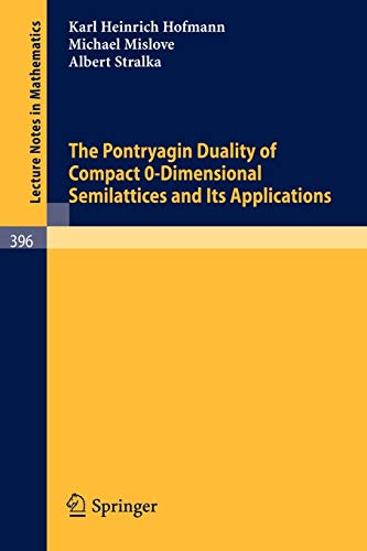 The Pontryagin Duality of Compact O-Dimensional Semilattices and Its Applications (Lecture Notes in Mathematics, 396, Band 396)