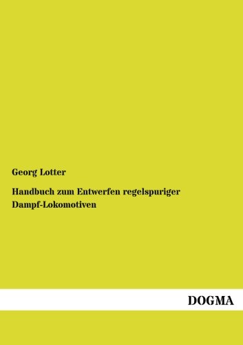 Handbuch zum Entwerfen regelspuriger Dampf-Lokomotiven