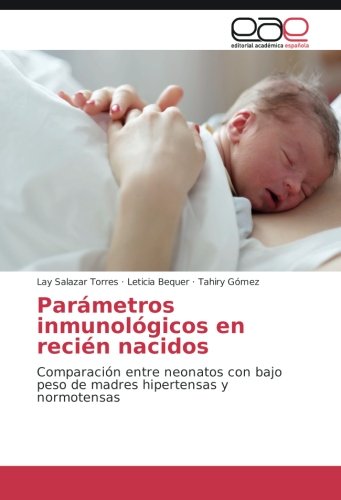 Parámetros inmunológicos en recién nacidos: Comparación entre neonatos con bajo peso de madres hipertensas y normotensas