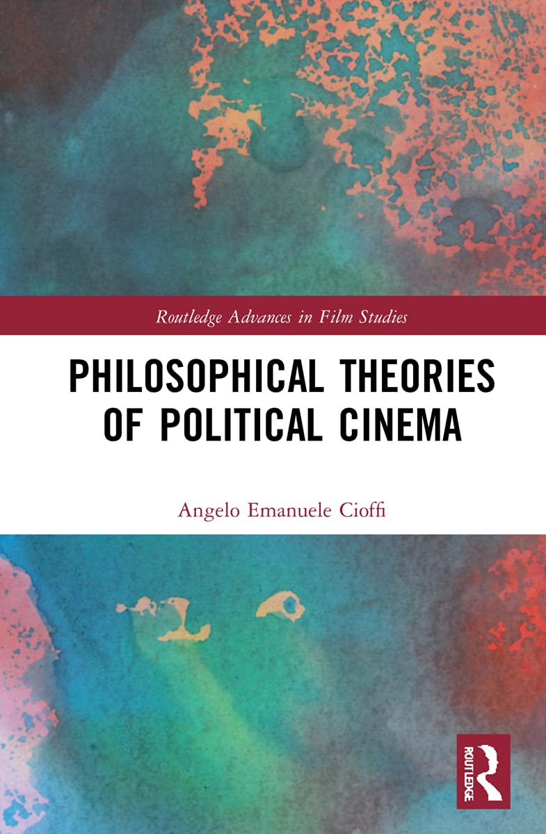 Philosophical Theories of Political Cinema (Routledge Advances in Film Studies)