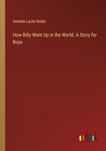 How Billy Went Up in the World. A Story for Boys