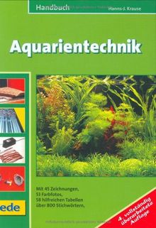 Handbuch Aquarientechnik: Mit 45 Zeichnungen, 53 Farbfotos, 58 hilfreichen Tabellen über 800 Stichwörtern