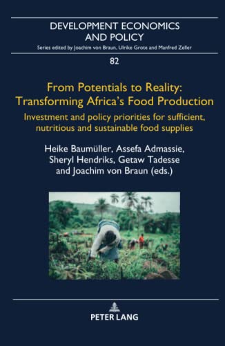 From Potentials to Reality: Transforming Africa's Food Production: Investment and policy priorities for sufficient, nutritious and sustainable food supplies (Development Economics and Policy, Band 82)