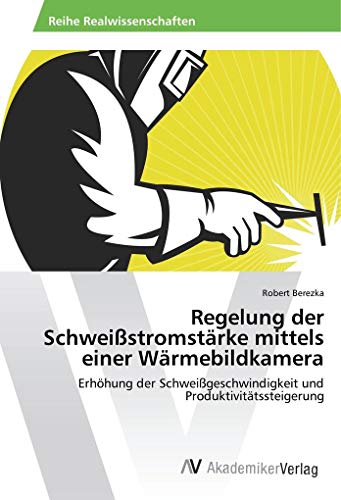 Regelung der Schweißstromstärke mittels einer Wärmebildkamera: Erhöhung der Schweißgeschwindigkeit und Produktivitätssteigerung