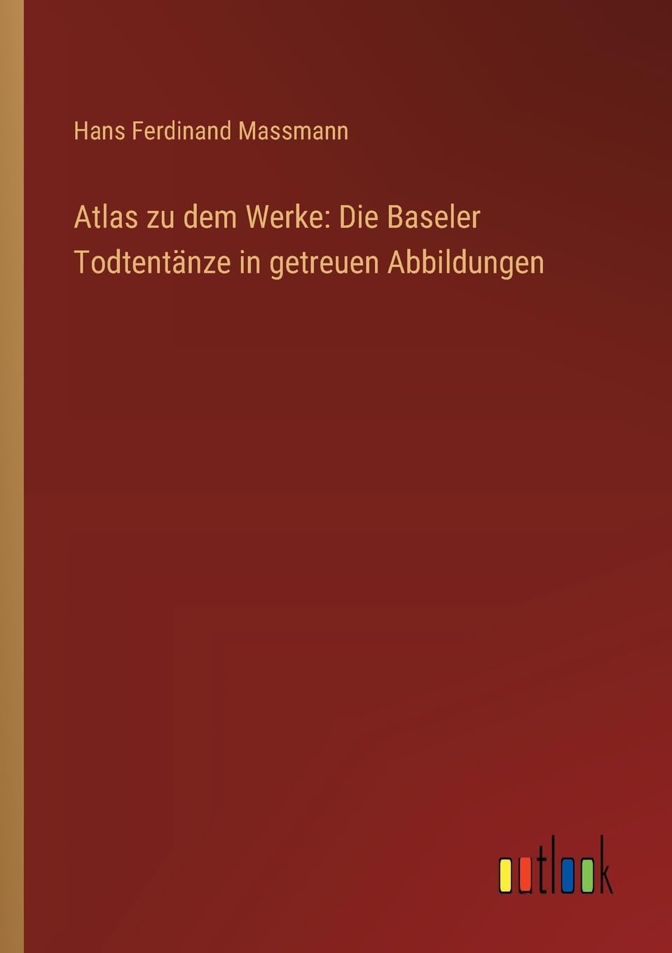 Atlas zu dem Werke: Die Baseler Todtentänze in getreuen Abbildungen