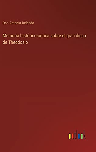 Memoria histórico-crítica sobre el gran disco de Theodosio