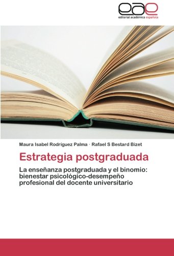 Estrategia postgraduada: La enseñanza postgraduada y el binomio: bienestar psicológico-desempeño profesional del docente universitario
