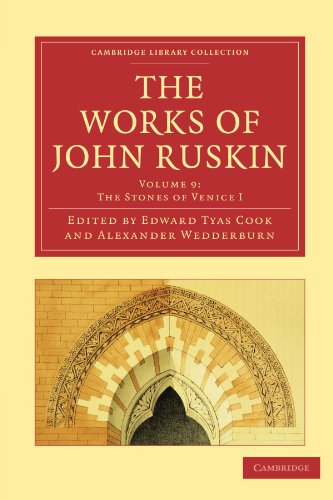 The Works of John Ruskin 39 Volume Paperback Set: The Works of John Ruskin Volume 9: The Stones of Venice I (Cambridge Library Collection - Works of John Ruskin)