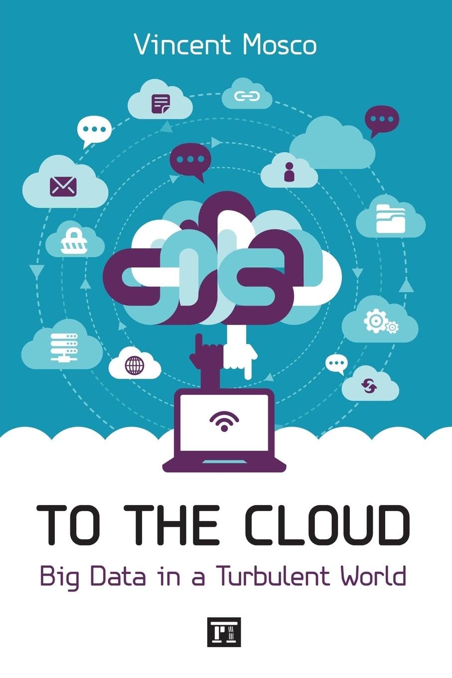 Vincent Mosco To The Cloud, Big Data In A Turbulent World