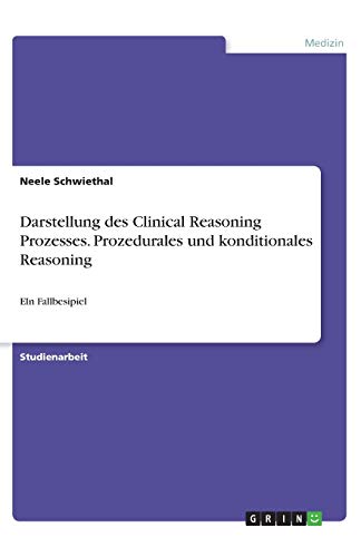 Darstellung des Clinical Reasoning Prozesses. Prozedurales und konditionales Reasoning: EIn Fallbesipiel