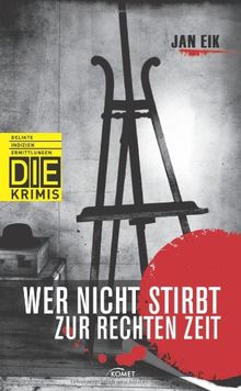 Wer nicht stirbt zur rechten Zeit (DIE-Krimi - Delikte, Indizien, Ermittlungen)