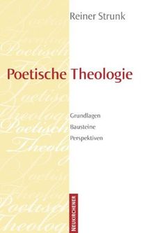 Poetische Theologie: Grundlagen - Bausteine - Perspektiven