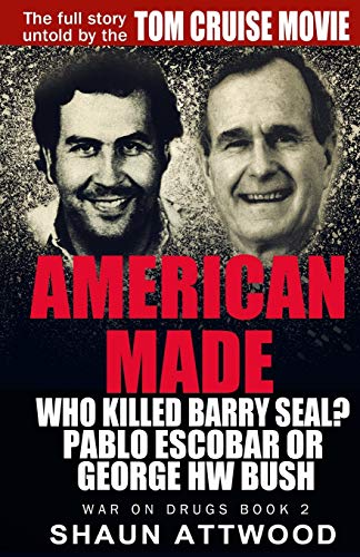 Shaun Attwood American Made, Who Killed Barry Seal? Pablo Escobar Or George Hw Bush (War On Drugs, Band 2)