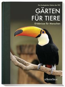 Gärten für Tiere - Erlebnisse für Menschen: Die Zoologischen Gärten des VDZ
