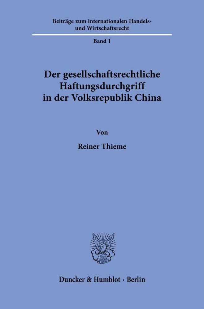 Der gesellschaftsrechtliche Haftungsdurchgriff in der Volksrepublik China (Beiträge zum internationalen Handels- und Wirtschaftsrecht)