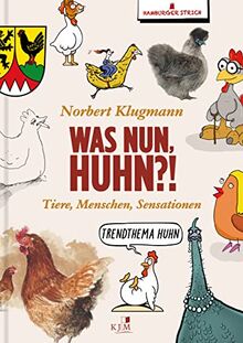 Was nun, Huhn?!: Tiere, Menschen, Sensationen. Texte & Cartoons