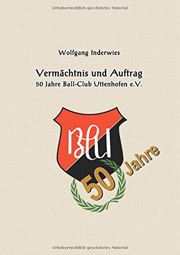Vermächtnis und Auftrag: 50 Jahre Ball Club Uttenhofen e.V.