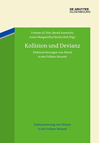 Kollision und Devianz: Diskursivierungen von Moral in der Frühen Neuzeit (Diskursivierung von Wissen in der Frühen Neuzeit, Band 3)