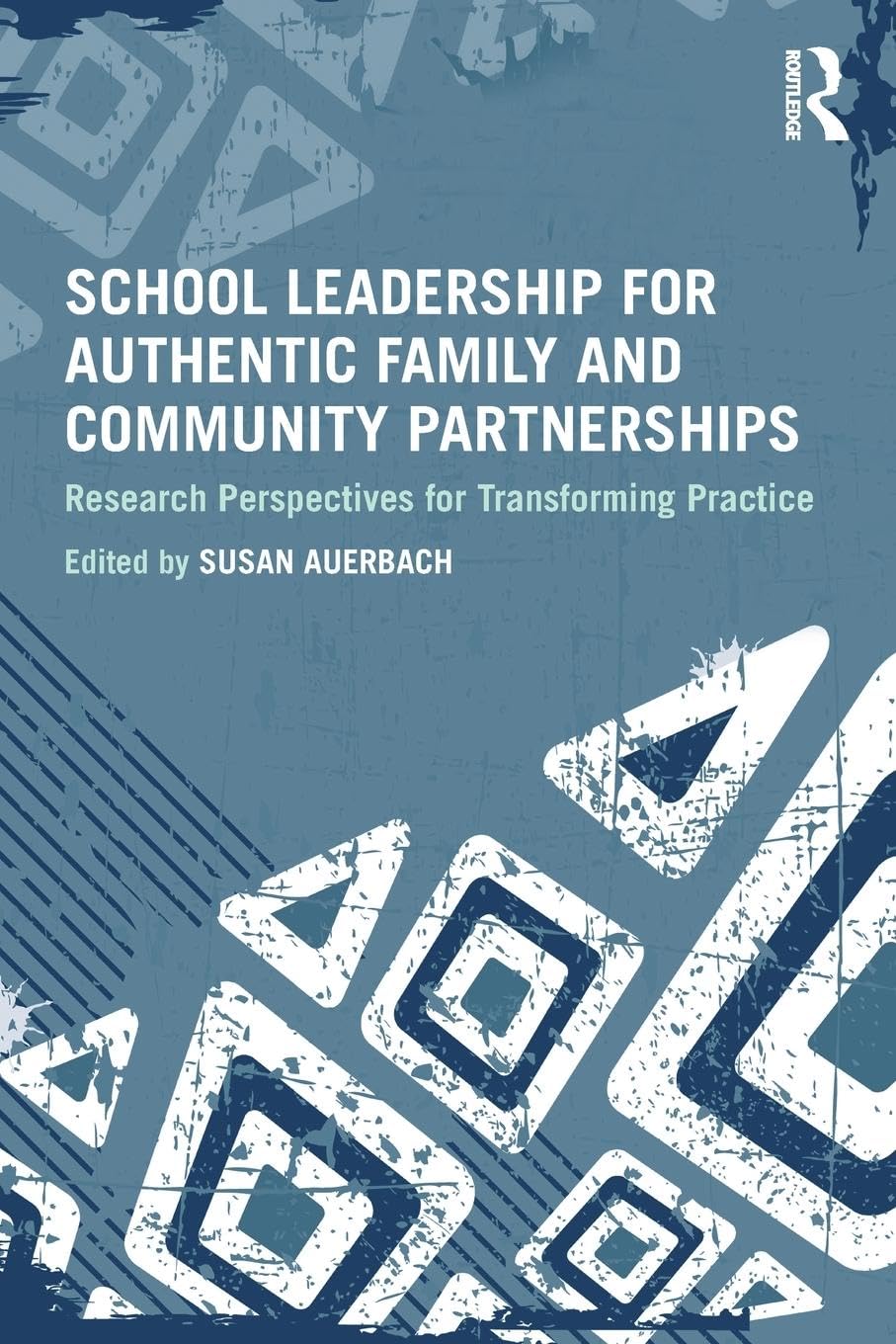 School Leadership for Authentic Family and Community Partnerships: Research Perspectives for Transforming Practice