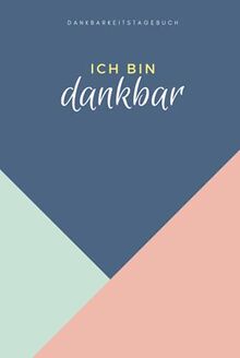 Ich bin dankbar - Dankbarkeitstagebuch: Minimalistisches Dankbarkeit Buch für Erwachsene (Frauen) (Dankbarkeit Tagebuch, Band 3)