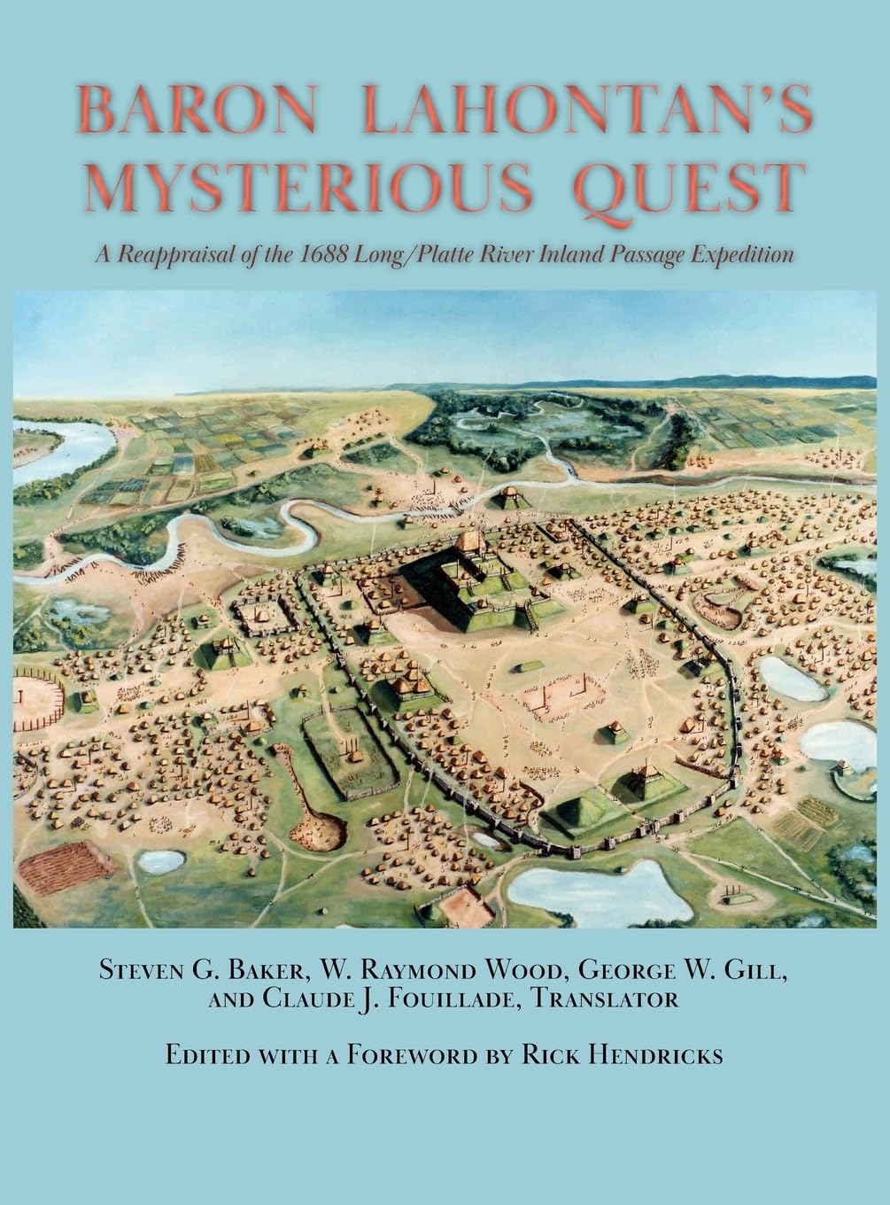 Baron Lahontan's Mysterious Quest: A Reappraisal of the 1688 Long/Platte River Inland Passage Expedition
