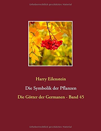 Die Symbolik der Pflanzen: Die Götter der Germanen - Band 45