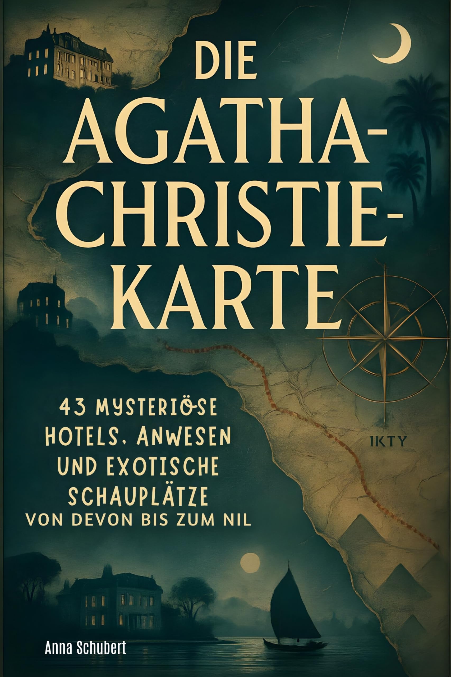 Die Agatha Christie Karte: 43 mysteriöse Hotels, Anwesen und exotische Schauplätze von Devon bis zum Nil