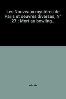 Les Nouveaux mystères de Paris et oeuvres diverses, N° 27 : Mort au bowling. (F.Noir Léo Male)
