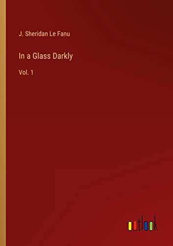 In a Glass Darkly: Vol. 1