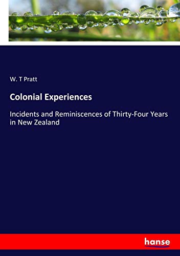 Colonial Experiences: Incidents and Reminiscences of Thirty-Four Years in New Zealand