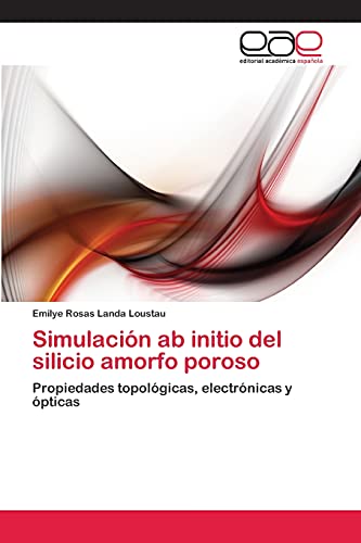 Simulación ab initio del silicio amorfo poroso: Propiedades topológicas, electrónicas y ópticas