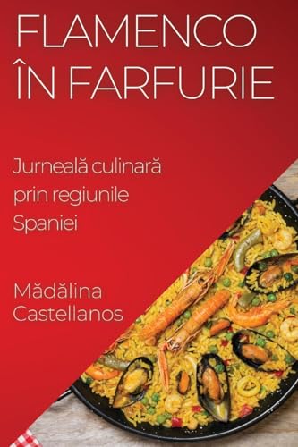 Flamenco în Farfurie: Jurneal¿ culinar¿ prin regiunile Spaniei