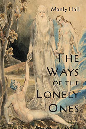 Hall, Manly P. The Ways Of The Lonely Ones, A Collection Of Mystical Allegories