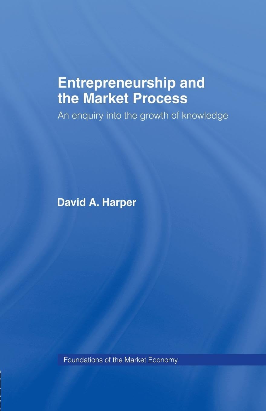 Entrepreneurship and the Market Process: An Enquiry into the Growth of Knowledge (Routledge Foundations of the Market Economy)