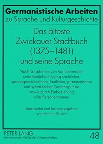 Das älteste Zwickauer Stadtbuch (1375-1481) und seine Sprache: Nach Vorarbeiten von Karl Steinmüller unter Berücksichtigung sachlicher, ... Arbeiten zu Sprache und Kulturgeschichte)