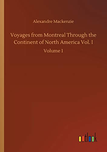 Voyages from Montreal Through the Continent of North America Vol. I: Volume 1