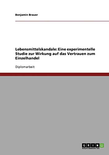 Lebensmittelskandale: Eine experimentelle Studie zur Wirkung auf das Vertrauen zum Einzelhandel