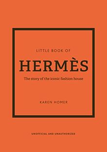 Little Book of Hermès: The Story of the Iconic Fashion House (Little Books of Fashion, 14)