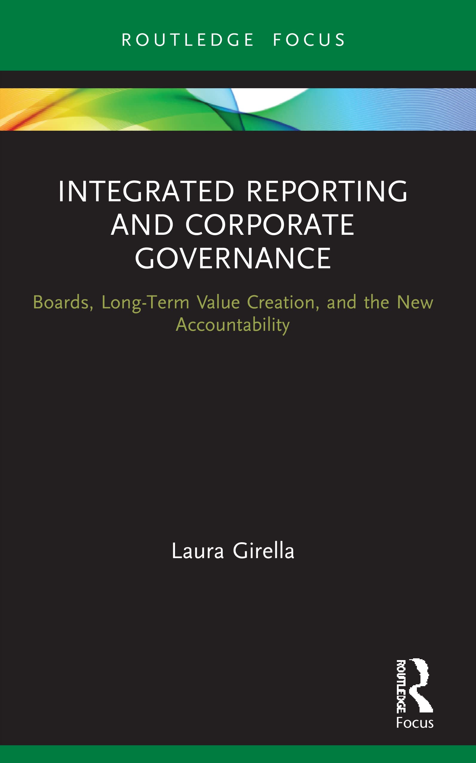 Integrated Reporting and Corporate Governance: Boards, Long-Term Value Creation, and the New Accountability (Routledge Focus on Accounting and Auditing)