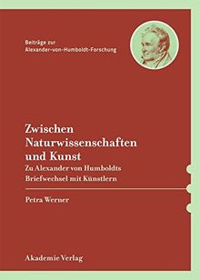 Naturwahrheit und ästhetische Umsetzung: Alexander von Humboldt im Briefwechsel mit bildenden Künstlern (Beiträge zur Alexander-von-Humboldt-Forschung, Band 38)