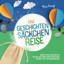 Eine Geschichtensäckchen-Reise: Begeisternde Geschichten für eine achtsame Sprachförderung in Krippe, Kita und Kindergarten