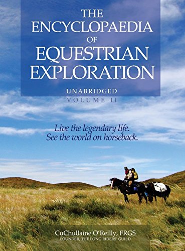 The Encylopaedia of Equestrian Exploration Volume II - A Study of the Geographic and Spiritual Equestrian Journey, based upon the philosophy of Harmonious Horsemanship