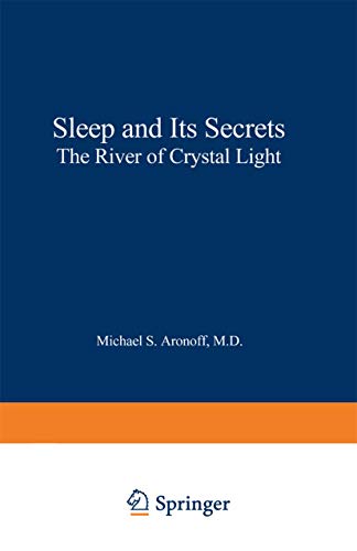 Aronoff, Michael S. Sleep And Its Secrets, The River Of Crystal Light